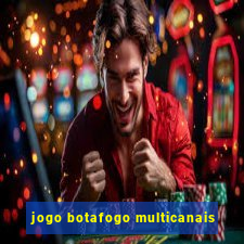 jogo botafogo multicanais